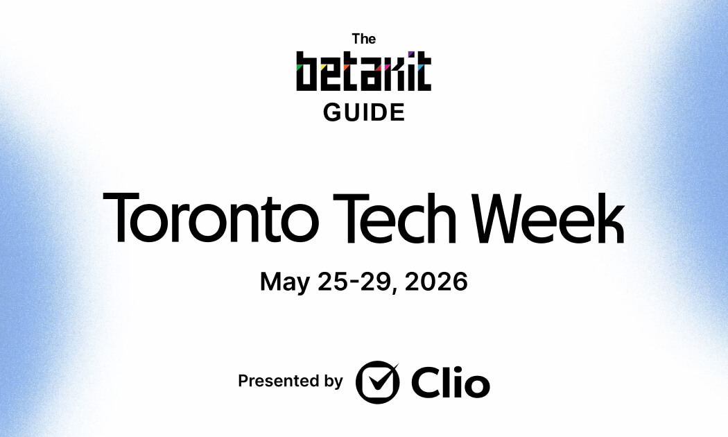 The BetaKit Guide: Toronto Tech Week 2026